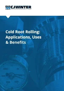 Cold Root Rolling: Applications, Uses & Benefits